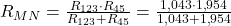  R_{MN} = \frac{R_{123} \cdot R_{45}}{R_{123} + R_{45}} = \frac{1{,}043 \cdot 1{,}954}{1{,}043 + 1{,}954} 