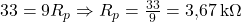  33 = 9 R_p \Rightarrow R_p = \frac{33}{9} = 3{,}67\,\text{k}\Omega 