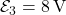  \mathcal{E}_3 = 8\,\text{V} 