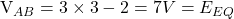   V_{AB} = 3 \times 3 - 2 = 7V = E_{EQ} 