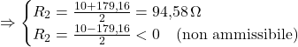  \Rightarrow \begin{cases} R_2 = \frac{10 + 179{,}16}{2} = 94{,}58\,\Omega \\ R_2 = \frac{10 - 179{,}16}{2} < 0 \quad \text{(non ammissibile)} \end{cases} 