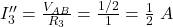  I_3'' = \frac{V_{AB}}{R_3} = \frac{1/2}{1} = \frac{1}{2}\;A 