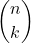 \displaystyle \binom{n}{k}