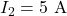  I_2 = 5\ \mathrm{A} 