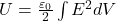  U = \frac{\varepsilon_0}{2} \int E^2 dV 