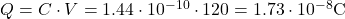  Q = C \cdot V = 1.44 \cdot 10^{-10} \cdot 120 = 1.73 \cdot 10^{-8} \text{C} 