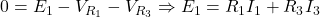  0 = E_1 - V_{R_1} - V_{R_3} \Rightarrow E_1 = R_1 I_1 + R_3 I_3 