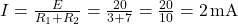  I = \frac{E}{R_1 + R_2} = \frac{20}{3 + 7} = \frac{20}{10} = 2\,\text{mA} 