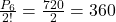  \frac{P_6}{2!} = \frac{720}{2} = 360 
