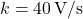 \( k = 40 \, \text{V/s} \)