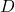 \( D \)