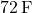  72 \, \text{F} 