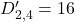 D'_{2,4}=16
