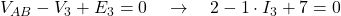  V_{AB} - V_3 + E_3 = 0 \quad \rightarrow \quad 2 - 1 \cdot I_3 + 7 = 0 