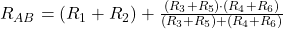 R_{AB} = (R_1 + R_2) + \frac{(R_3 + R_5) \cdot (R_4 + R_6)}{(R_3 + R_5) + (R_4 + R_6)} 