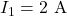 \( I_1 = 2\ \mathrm{A} \)