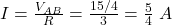  I = \frac{V_{AB}}{R} = \frac{15/4}{3} = \frac{5}{4}\ A 