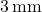  3 \, \text{mm} 