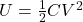  U = \frac{1}{2} C V^2 