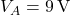V_A = 9\,\text{V}