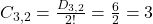 C_{3,2} = \frac{D_{3,2}}{2!} = \frac{6}{2} = 3