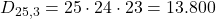 D_{25,3} = 25 \cdot 24 \cdot 23 = 13.800