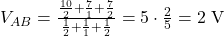 V_{AB} = \frac{ \frac{10}{2} + \frac{7}{1} + \frac{7}{2} }{ \frac{1}{2} + \frac{1}{1} + \frac{1}{2} } = 5 \cdot \frac{2}{5} = 2\ \mathrm{V} 