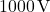  1000 \, \text{V} 