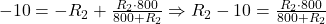  -10 = -R_2 + \frac{R_2 \cdot 800}{800 + R_2} \Rightarrow R_2 - 10 = \frac{R_2 \cdot 800}{800 + R_2} 