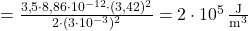 = \frac{3{,}5 \cdot 8{,}86 \cdot 10^{-12} \cdot (3{,}42)^2}{2 \cdot (3 \cdot 10^{-3})^2} = 2 \cdot 10^5 \, \frac{\text{J}}{\text{m}^3} 