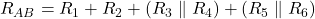  R_{AB} = R_1 + R_2 + \left( R_3 \parallel R_4 \right) + \left( R_5 \parallel R_6 \right) 