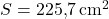  S = 225{,}7 \, \text{cm}^2 