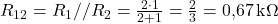  R_{12} = R_1 // R_2 = \frac{2 \cdot 1}{2 + 1} = \frac{2}{3} = 0{,}67\,\text{k}\Omega 
