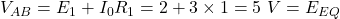 V_{AB} = E_1 + I_0 R_1 = 2 + 3 \times 1 = 5\ V = E_{EQ} 