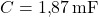  \( C = 1{,}87 \, \text{mF} \)