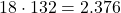 18 \cdot 132 = 2.376