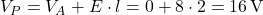  V_P = V_A + E \cdot l = 0 + 8 \cdot 2 = 16 \, \text{V} 