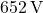 \( 652 \, \text{V} \)