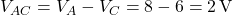 Rendered by QuickLaTeX.com V_{AC} = V_A - V_C = 8 - 6 = 2\,\text{V}
