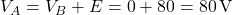  V_A = V_B + E = 0 + 80 = 80\,\text{V} 