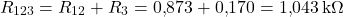  \[ R_{123} = R_{12} + R_3 = 0{,}873 + 0{,}170 = 1{,}043\,\text{k}\Omega \] 