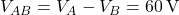 V_{AB} = V_A - V_B = 60\,\text{V}
