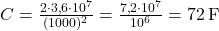  C = \frac{2 \cdot 3{,}6 \cdot 10^7}{(1000)^2} = \frac{7{,}2 \cdot 10^7}{10^6} = 72 \, \text{F} 