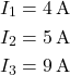  \begin{aligned} I_1 &= 4\,\text{A} \\ I_2 &= 5\,\text{A} \\ I_3 &= 9\,\text{A} \end{aligned} 