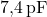 \( 7{,}4 \, \text{pF} \)