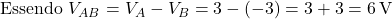  \text{Essendo } V_{AB} = V_A - V_B = 3 - (-3) = 3 + 3 = 6\,\text{V} 