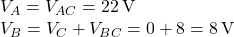  V_A = V_{AC} = 22\,\text{V} \\ V_B = V_C + V_{BC} = 0 + 8 = 8\,\text{V} 
