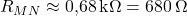  R_{MN} \approx 0{,}68\,\text{k}\Omega = 680\,\Omega 