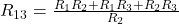 R_{13} = \frac{R_1 R_2 + R_1 R_3 + R_2 R_3}{R_2} 
