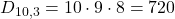 D_{10,3} = 10 \cdot 9 \cdot 8 = 720